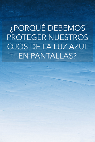  ¿Por qué debemos proteger nuestros ojos de la luz azul en pantallas?